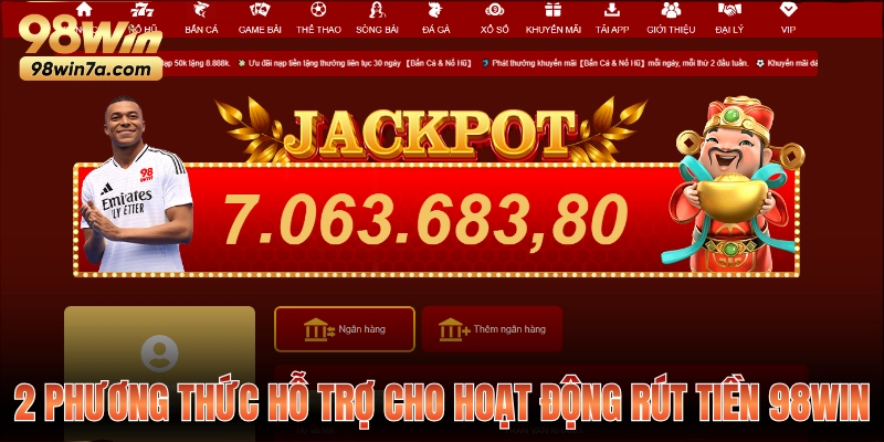 2 phương thức hỗ trợ cho hoạt động rút tiền 98WIN