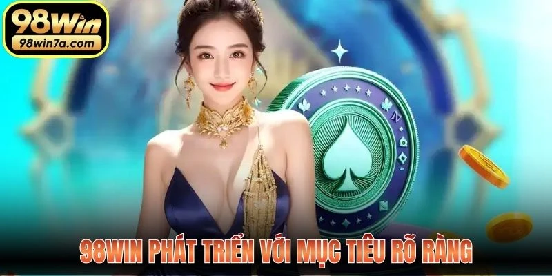 98WIN phát triển với mục tiêu rõ ràng