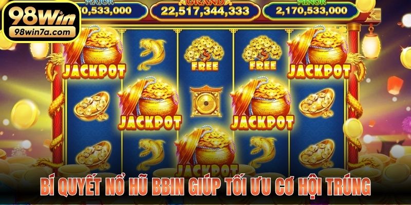 Bí quyết nổ hũ Bbin giúp tối ưu cơ hội trúng