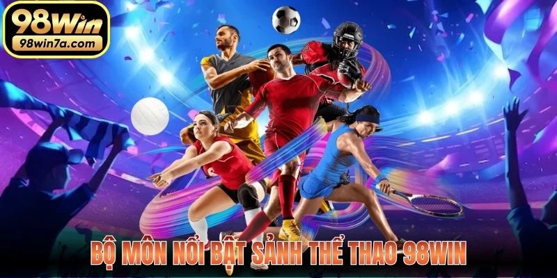 Bộ môn nổi bật Sảnh Thể Thao 98WIN