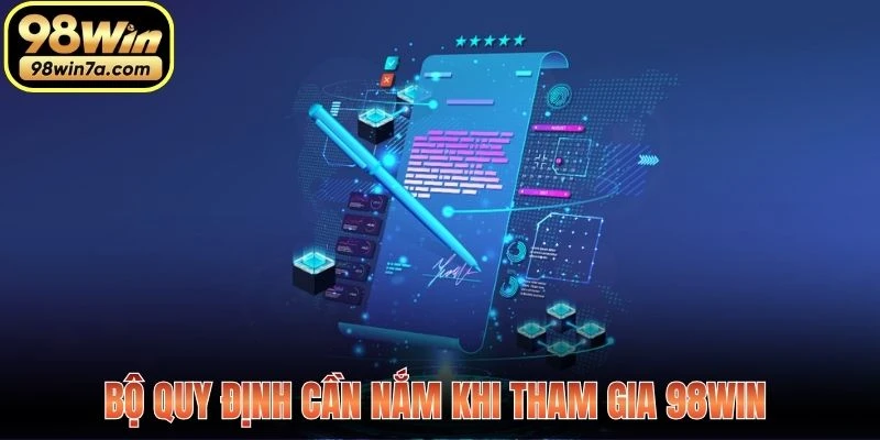 Bộ quy định cần nắm khi tham gia 98WIN 