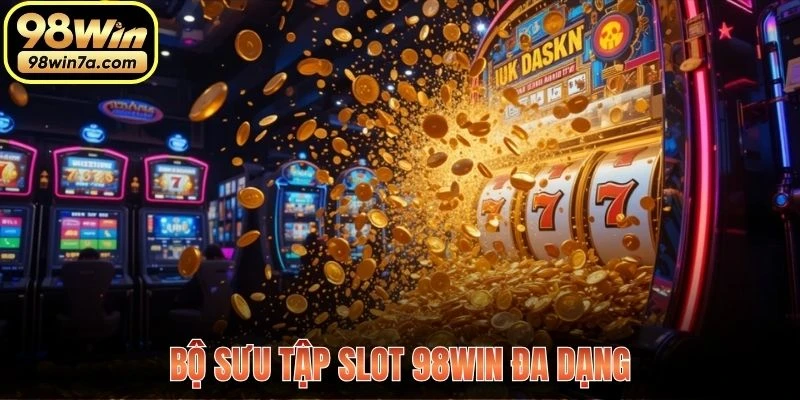 Bộ sưu tập Slot 98WIN đa dạng