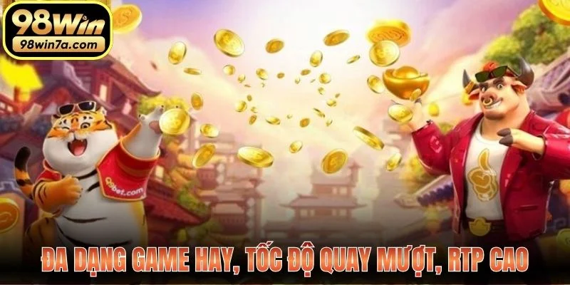 Đa dạng game hay, tốc độ quay mượt, RTP cao
