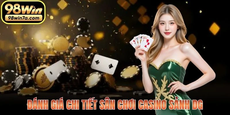 Đánh giá chi tiết sân chơi Casino sảnh DG