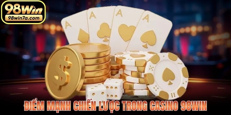Điểm mạnh chiến lược trong Casino 98WIN