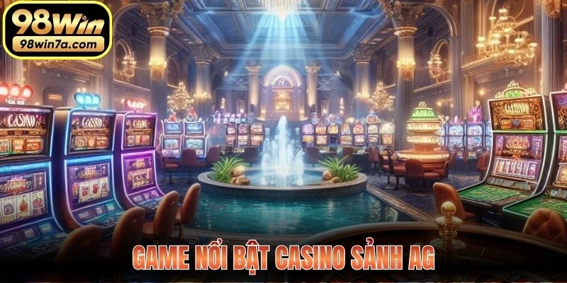 Game nổi bật casino sảnh AG