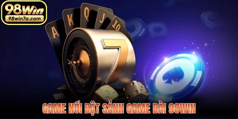 Game nổi bật Sảnh Game Bài 98WIN