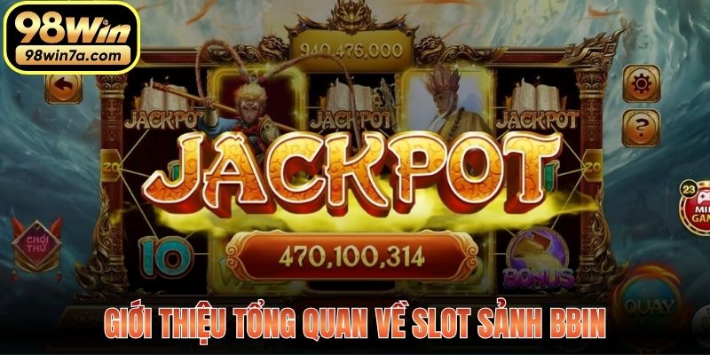 Giới thiệu tổng quan về slot sảnh Bbin