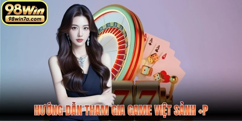 Hướng dẫn tham gia Game Việt Sảnh +P
