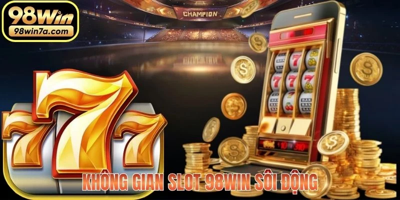 Không gian Slot 98WIN sôi động