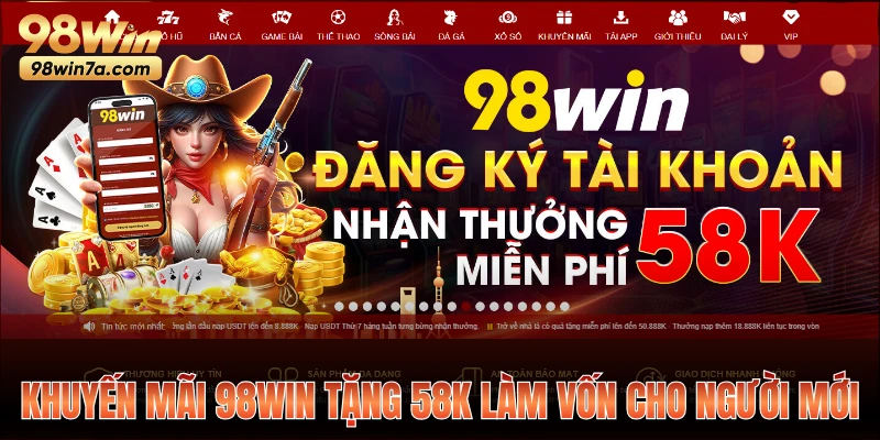Khuyến mãi 98WIN tặng 58K làm vốn cho người mới