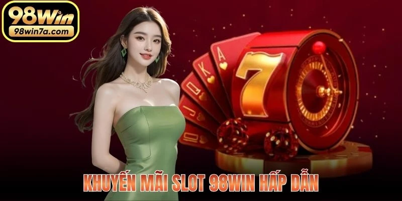 Khuyến mãi Slot 98WIN hấp dẫn