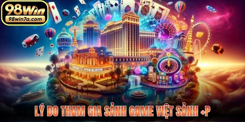 Lý do tham gia sảnh Game Việt Sảnh +P