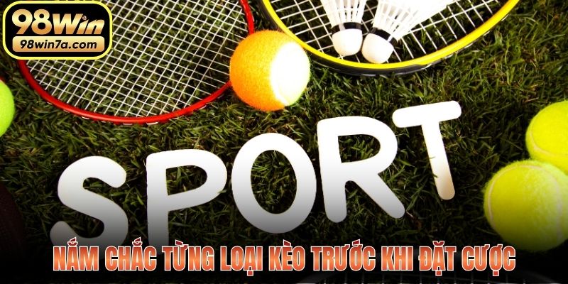 Nắm chắc từng loại kèo trước khi đặt cược