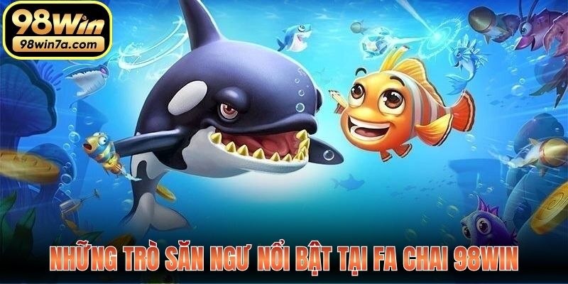Những trò săn ngư nổi bật tại FA Chai 98Win