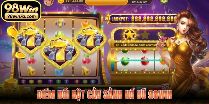 Những ưu thế nổi trội của sảnh Nổ Hũ 98WIN