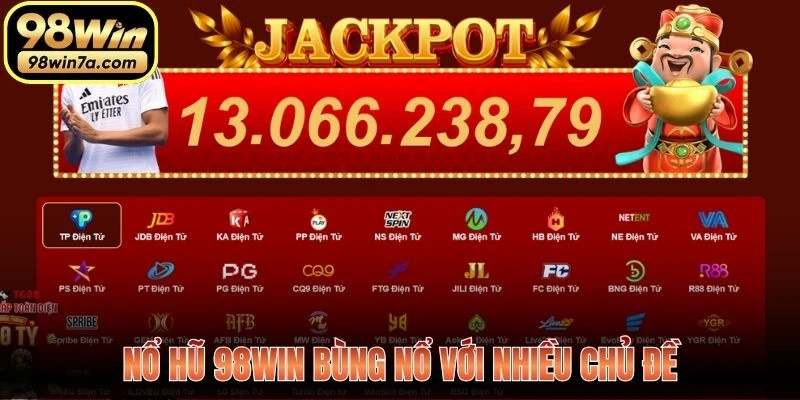Nổ hũ 98WIN bùng nổ với nhiều chủ đề