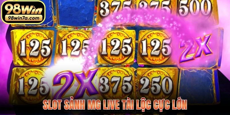 Slot sảnh MG live tài lộc cực lớn