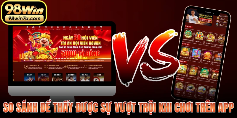 So sánh để thấy được sự vượt trội khi chơi trên app