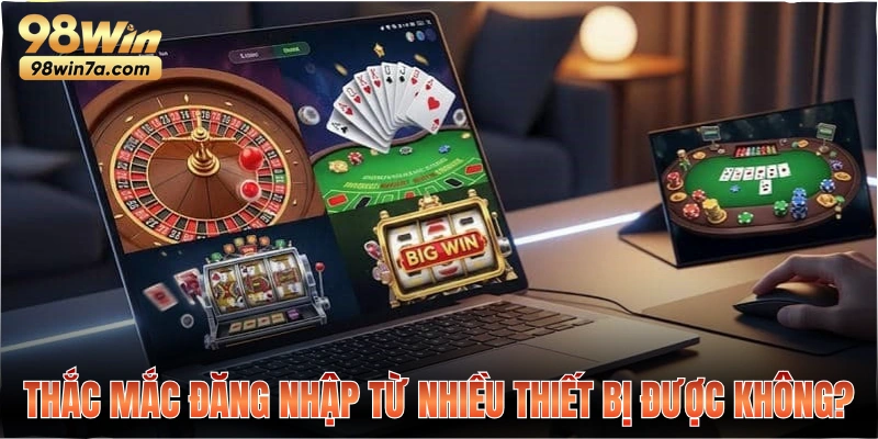 Thắc mắc đăng nhập từ nhiều thiết bị được không?