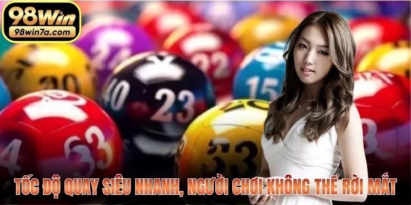 Tốc độ quay siêu nhanh, người chơi không thể rời mắt