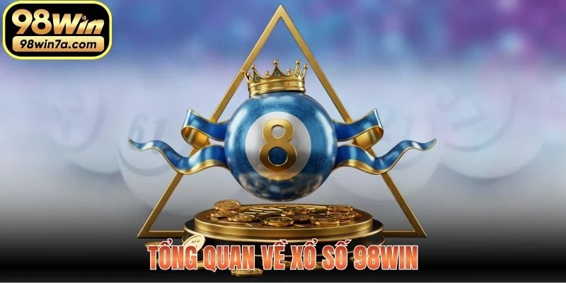 Tổng quan về Xổ Số 98WIN