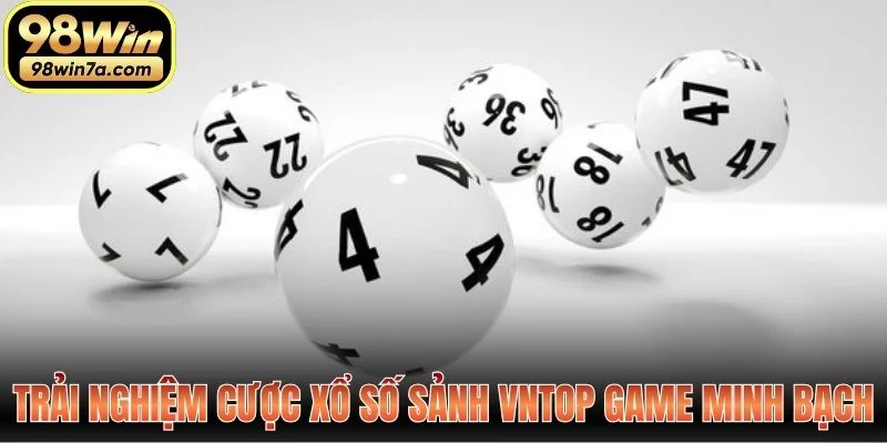 Trải nghiệm cược xổ số sảnh VnTop Game minh bạch