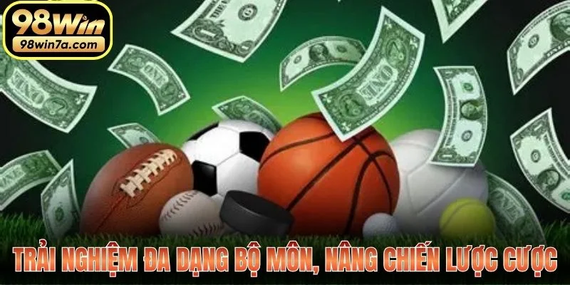 Trải nghiệm đa dạng bộ môn, nâng chiến lược cược