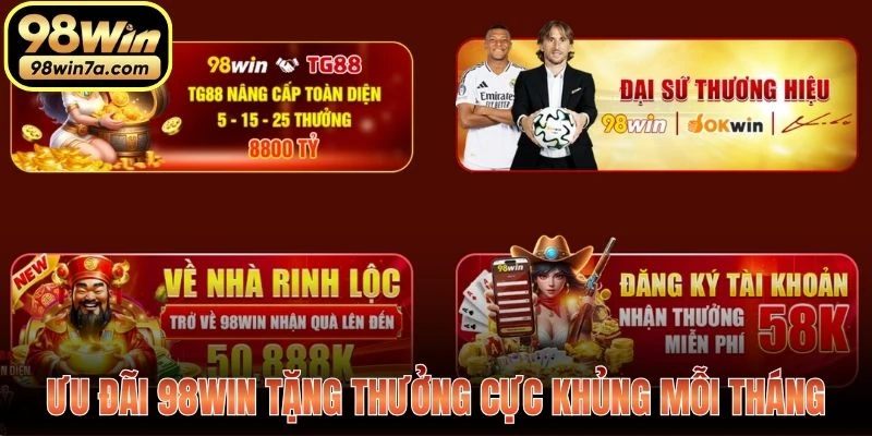 Ưu đãi 98WIN tặng thưởng cực khủng mỗi tháng