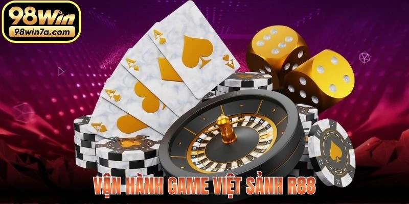 Vận hành game Việt sảnh R88